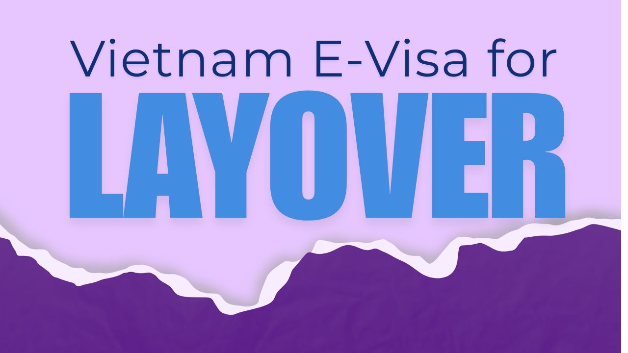 Vietnam E-Visa for Long Layovers: Everything You Need to Know