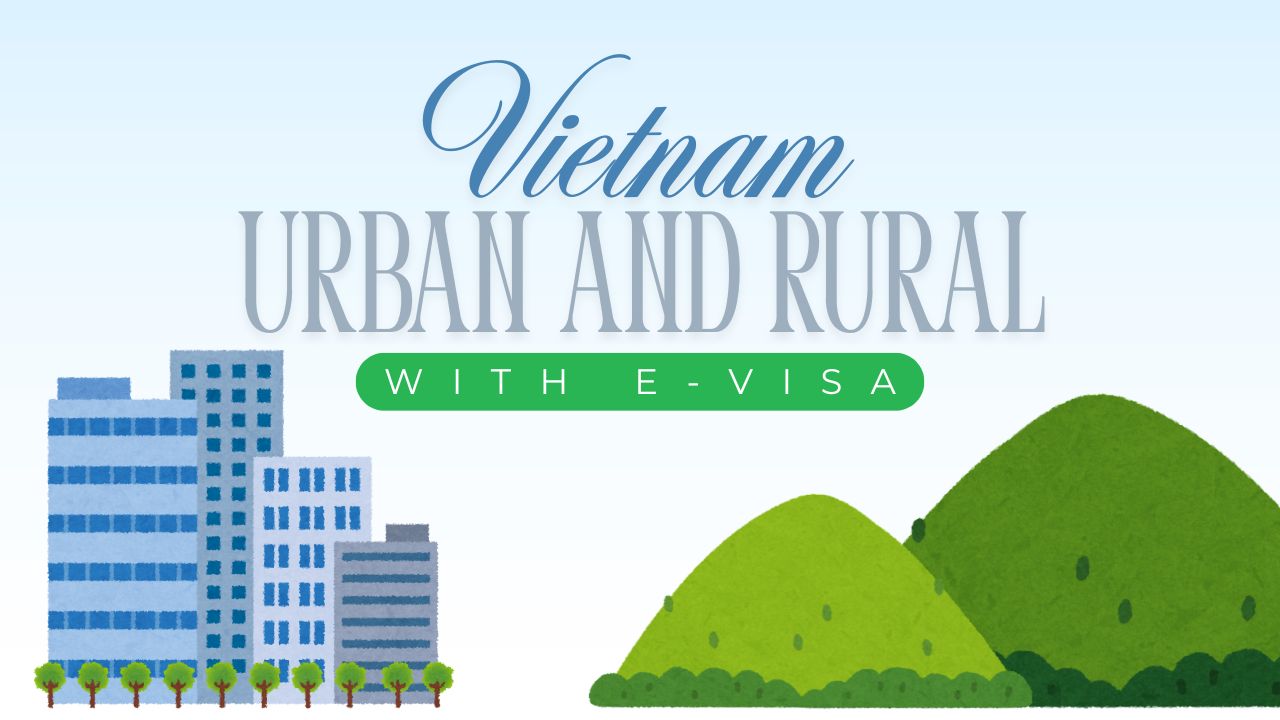 Urban and Rural Vietnam: Discover the Country’s Diversity with E-Visa