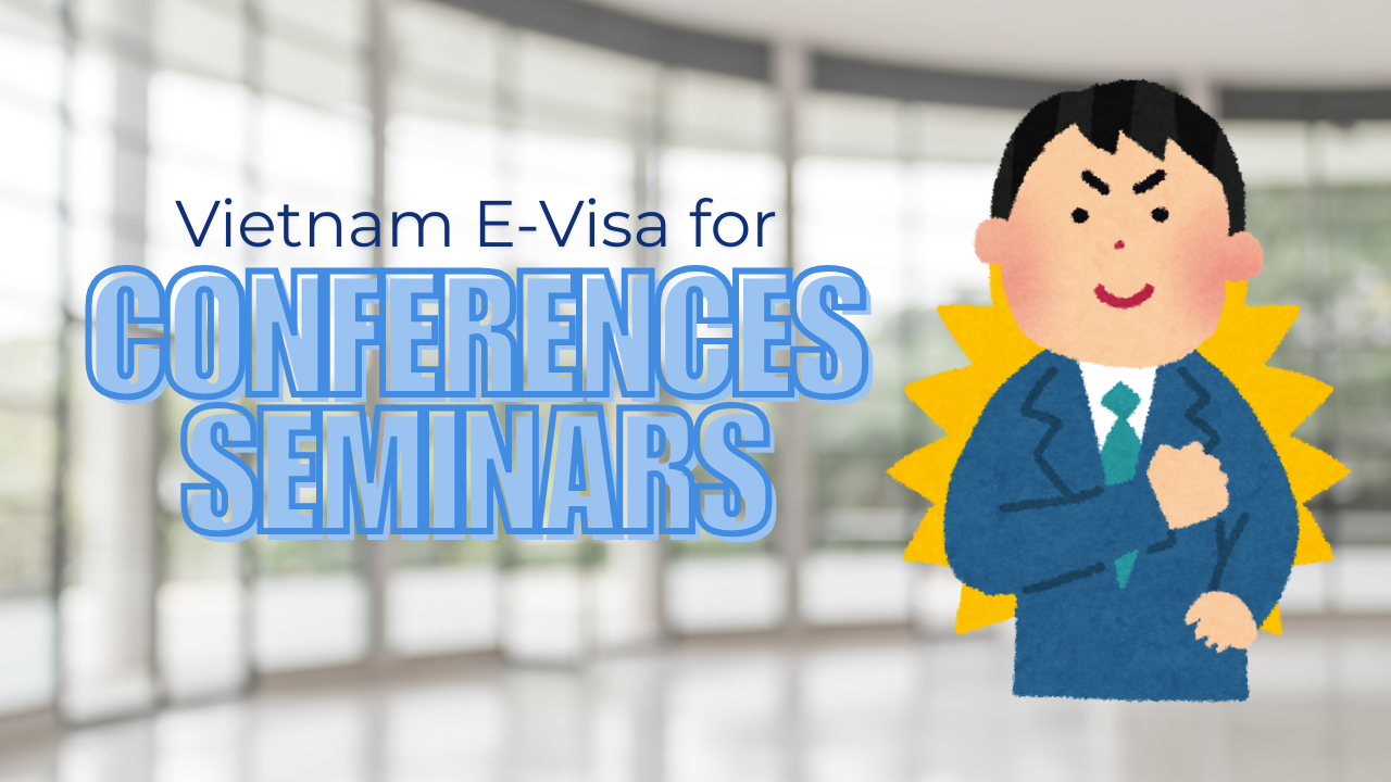 Do You Need a Vietnam E-Visa for Conferences and Seminars?