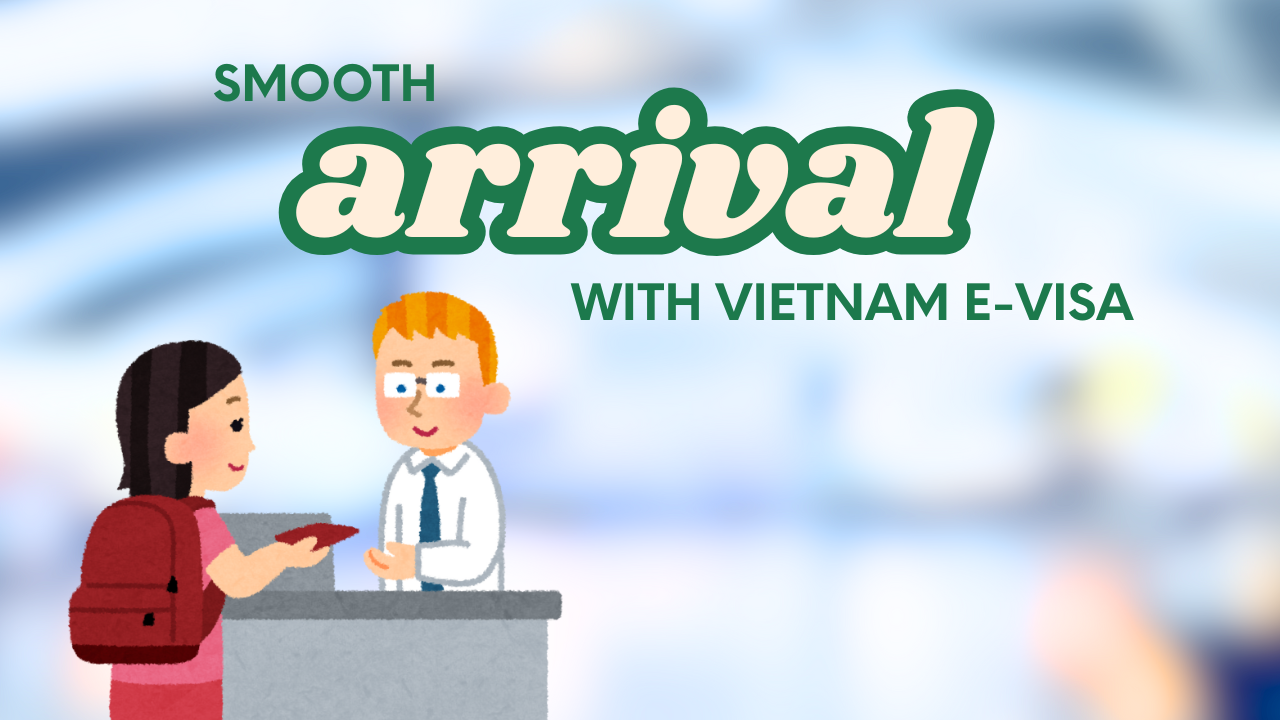 How to Ensure a Smooth Arrival in Vietnam with an E-Visa